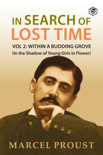In Search Of Lost Time, Vol 2 : Within A Budding Grove (In the Shadow of Young Girls in Flower), Paperback / softback Book