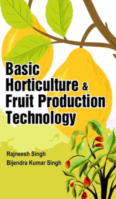 Basic Horticulture and Fruit Production Technology, Hardback Book