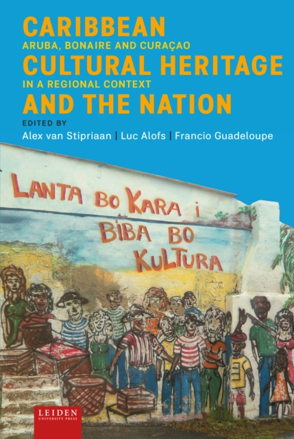 Caribbean Cultural Heritage and the Nation : Aruba, Bonaire and Curacao in a Regional Context, PDF eBook