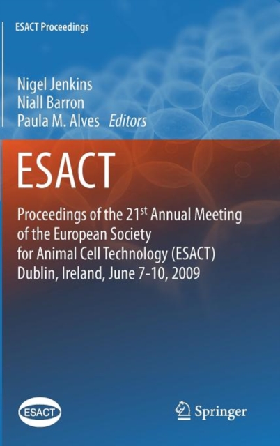 Proceedings of the 21st Annual Meeting of the European Society for Animal Cell Technology (ESACT), Dublin, Ireland, June 7-10, 2009, Hardback Book