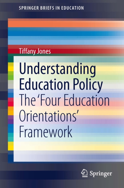 Understanding Education Policy : The 'Four Education Orientations' Framework, PDF eBook