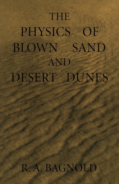 The Physics of Blown Sand and Desert Dunes, Paperback / softback Book