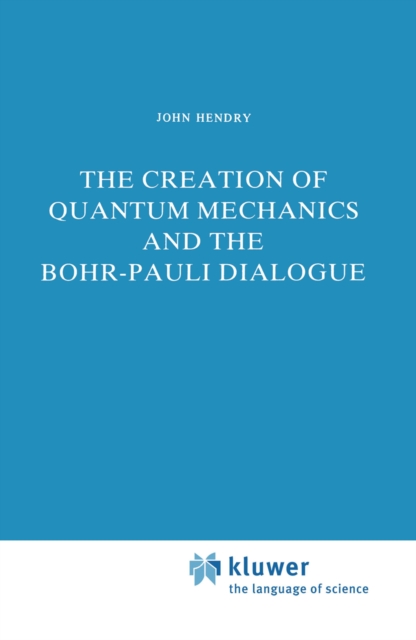 The Creation of Quantum Mechanics and the Bohr-Pauli Dialogue, PDF eBook