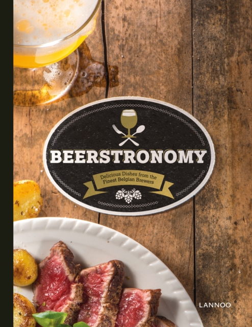 Beerstronomy : Delicious Dishes From Belgium's Finest Brewers, Hardback Book
