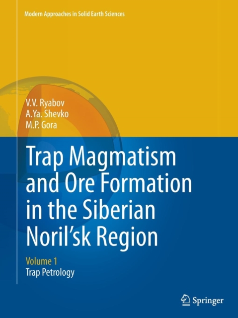 Trap Magmatism and Ore Formation in the Siberian Noril'sk Region : Volume 1. Trap Petrology, Paperback / softback Book