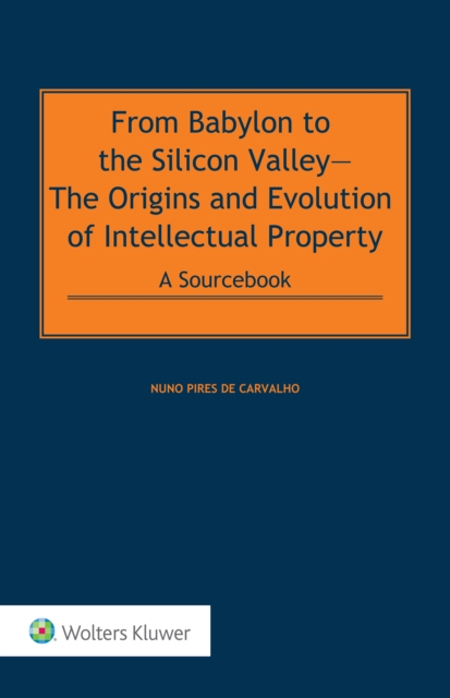 From Babylon to the Silicon Valley : The Origins and Evolution of Intellectual Property: A Sourcebook POD, PDF eBook