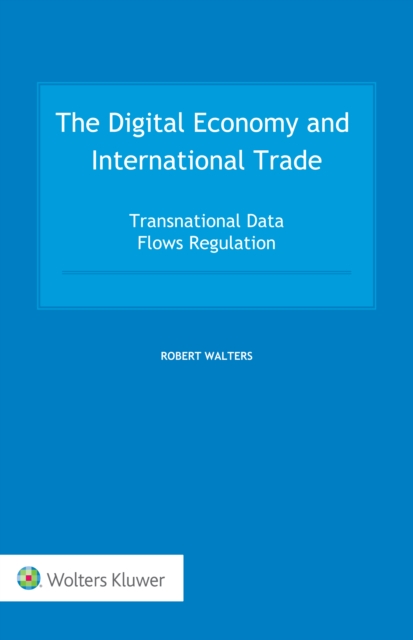 The Digital Economy and International Trade : Transnational Data Flows Regulation, PDF eBook