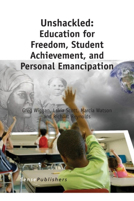 Unshackled: Education for Freedom, Student Achievement, and Personal Emancipation, Paperback / softback Book