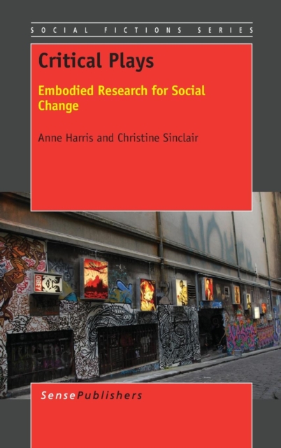 Critical Plays : Embodied Research for Social Change, Hardback Book