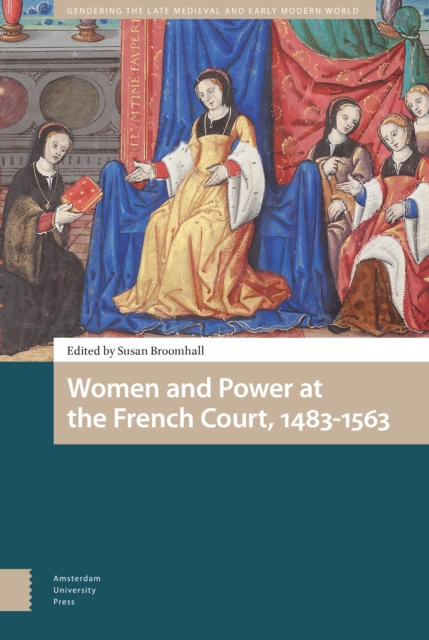 Women and Power at the French Court, 1483-1563, Hardback Book