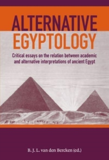 Alternative Egyptology : Papers on the relation between alternative and academic interpretations of ancient Egypt, Hardback Book