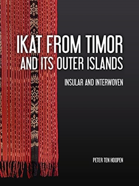 Ikat from Timor and its outer Islands : Insular and Interwoven, Hardback Book