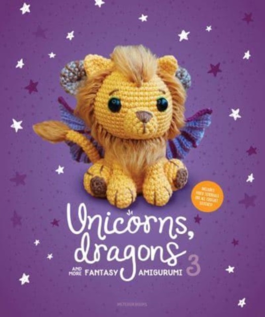 Unicorns, Dragons and More Fantasy Amigurumi 3 : Bring 14 Wondrous Characters to Life!, Paperback / softback Book
