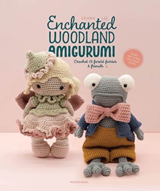 Enchanted Woodland Amigurumi : Crochet 15 Forest Fairies & Friends, Paperback / softback Book