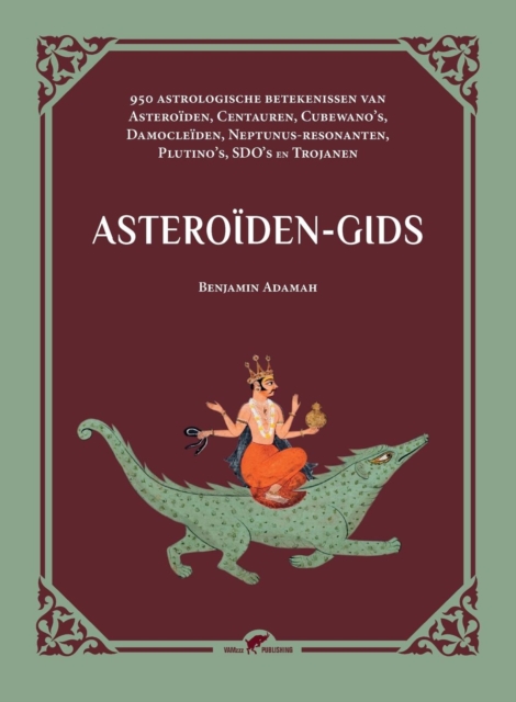 Asteroiden-gids : 950 astrologische betekenissen van Asteroiden, Centauren, Cubewano's, Damocleiden, Neptunus-resonanten, Plutino's, SDO's en Trojanen, Paperback / softback Book