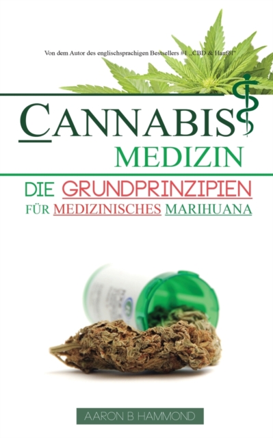 Cannabis Medizin : Die Grundprinzipien f?r medizinisches Marihuana, Paperback / softback Book