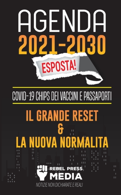 Agenda 2021-2030 Esposta! : COVID-19 Chips dei Vaccini e Passaporti, il Grande Reset e La Nuova Normalita; Notizie non Dichiarate e Reali, Paperback / softback Book