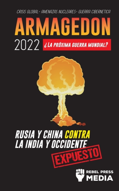 Armagedon 2022 : ?La Proxima Guerra Mundial?: Rusia y China contra la India y Occidente; Crisis Global - Amenazas Nucleares - Guerra Cibernetica; Expuesto, Paperback / softback Book