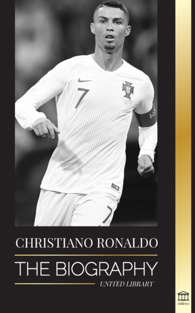Cristiano Ronaldo : The Biography of a Portuguese Prodigy; From Impoverished to Soccer (Football) Superstar, Paperback / softback Book