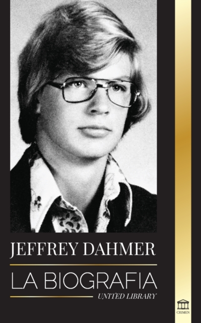 Jeffrey Dahmer : La biografia del asesino en serie canibal y necrofilo de Milwaukee - Una pesadilla americana de asesinatos y canibalismo, Paperback / softback Book