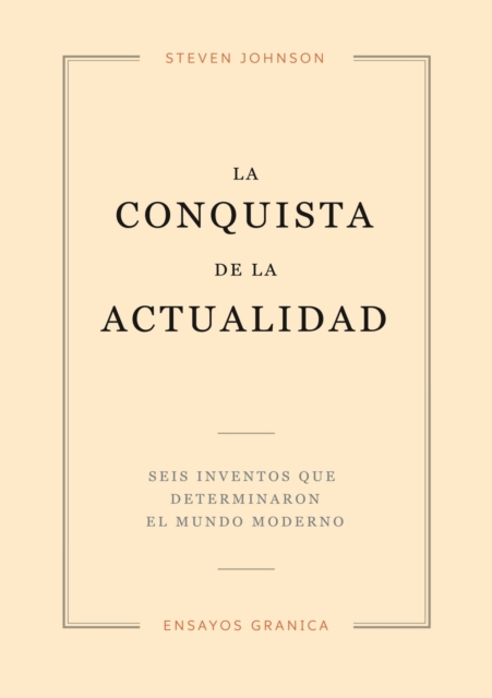 La Conquista De La Actualidad : Seis Inventos Que Determinaron El Mundo Moderno, Paperback / softback Book
