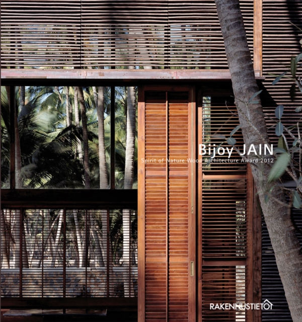 Bijoy Jain : Spirit of Nature Wood Architecture Award 2012, Paperback / softback Book