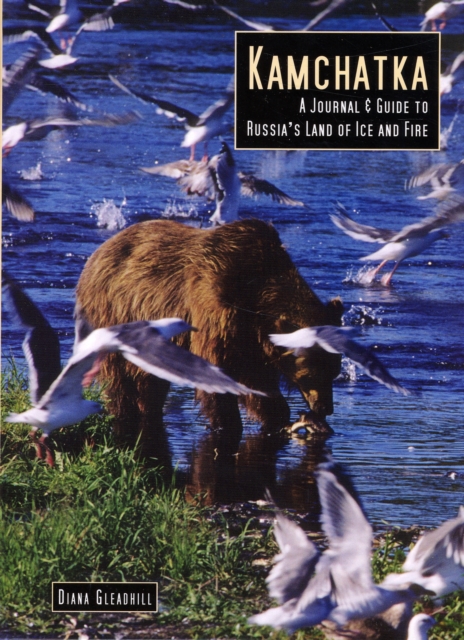 Kamchatka : A Journal & Guide to Russia's Land of Ice and Fire, Paperback / softback Book