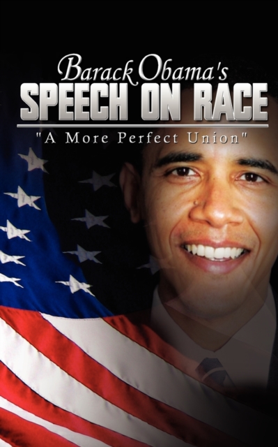 Barack Obama's Speech on Race : A More Perfect Union, Paperback / softback Book