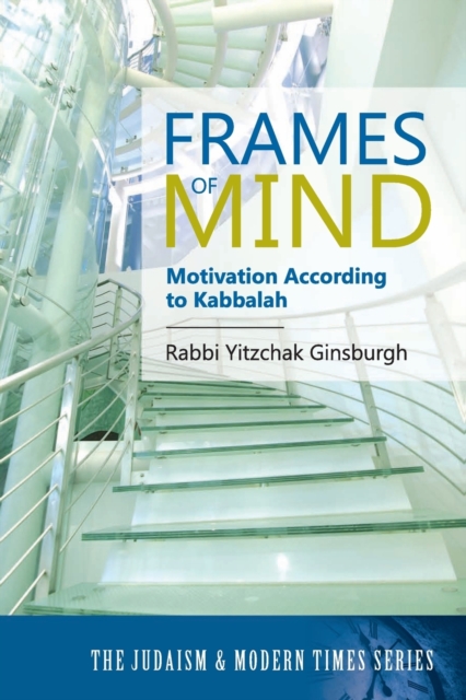 Frames of Mind : Motivation According to Kabbalah (the Judaism and Modern Times Series), Paperback / softback Book