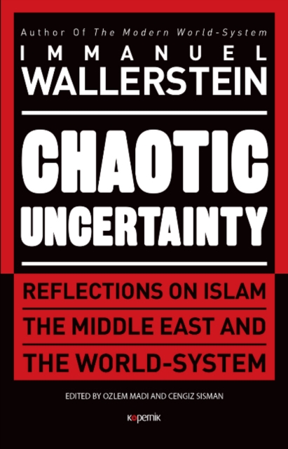 Chaotic Uncertainty : Reflections on Islam The Middle East and The World System, Paperback / softback Book
