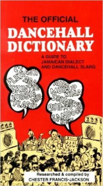 The Official Dancehall Dictionary : A Guide to Jamaican Dialect and Dancehall Slang, Paperback / softback Book