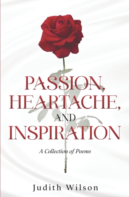 Passion, Heartache, and Inspiration : A Collection of Poems, Paperback / softback Book