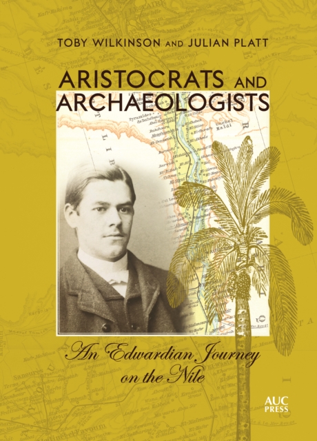 Aristocrats and Archaeologists : An Edwardian Journey on the Nile, Hardback Book