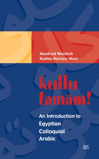 kullu tamam! : An Introduction to Egyptian Colloquial Arabic, Paperback / softback Book