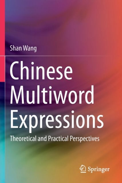 Chinese Multiword Expressions : Theoretical and Practical Perspectives, Paperback / softback Book