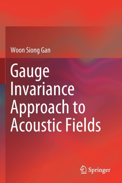 Gauge Invariance Approach to Acoustic Fields, Paperback / softback Book