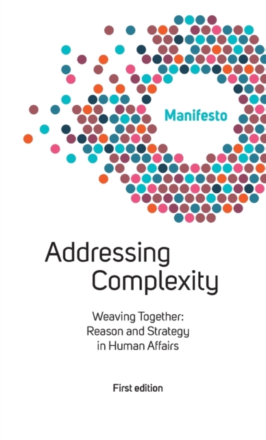 Welcome Complexity Manifesto : Addressing Complexity: Weaving Together: Reason and Strategy in Human Affairs, Paperback / softback Book