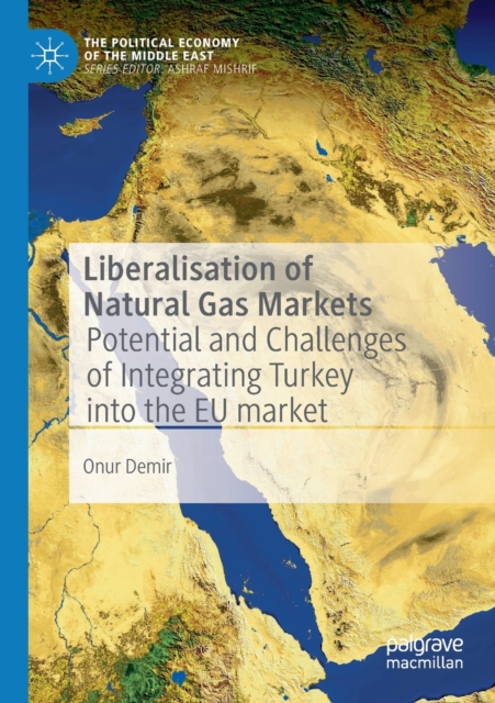Liberalisation of Natural Gas Markets : Potential and Challenges of Integrating Turkey into the EU Market, Paperback / softback Book