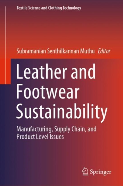 Leather and Footwear Sustainability : Manufacturing, Supply Chain, and Product Level Issues, Hardback Book