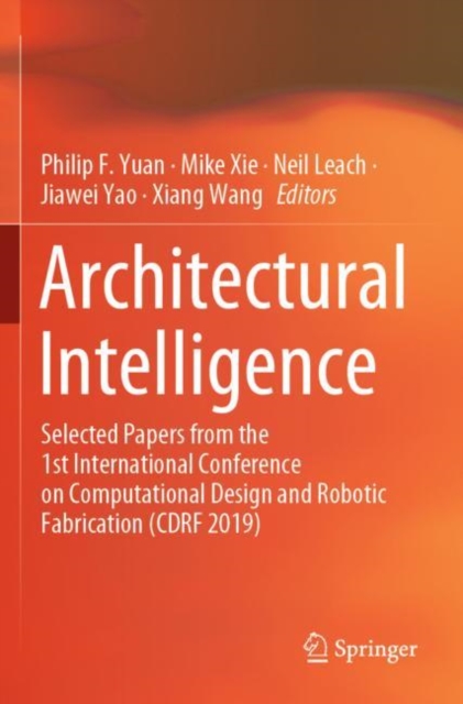 Architectural Intelligence : Selected Papers from the 1st International Conference on Computational Design and Robotic Fabrication (CDRF 2019), Paperback / softback Book