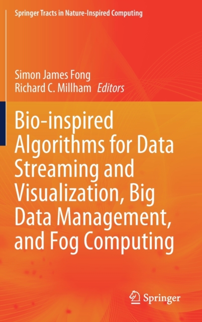 Bio-inspired Algorithms for Data Streaming and Visualization, Big Data Management, and Fog Computing, Hardback Book