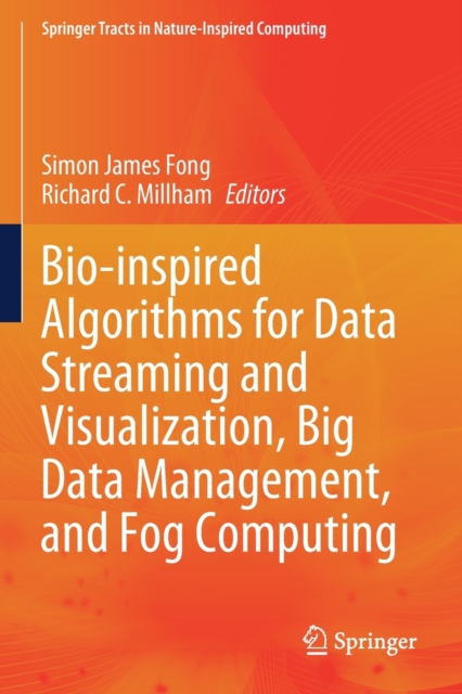 Bio-inspired Algorithms for Data Streaming and Visualization, Big Data Management, and Fog Computing, Paperback / softback Book
