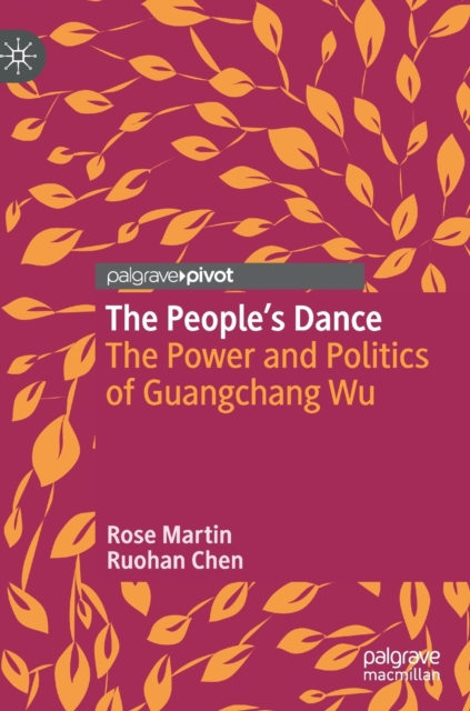The People’s Dance : The Power and Politics of Guangchang Wu, Hardback Book