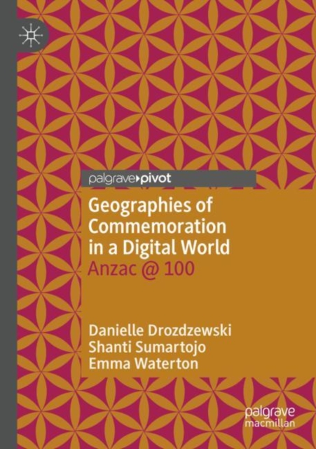 Geographies of Commemoration in a Digital World : Anzac @ 100, Paperback / softback Book