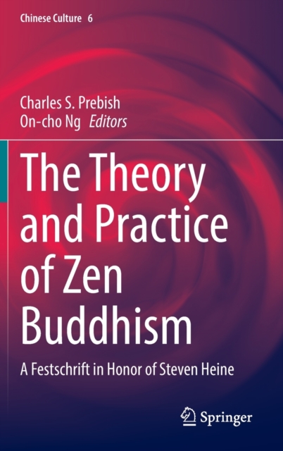 The Theory and Practice of Zen Buddhism : A Festschrift in Honor of Steven Heine, Hardback Book