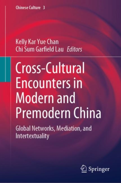 Cross-Cultural Encounters in Modern and Premodern China : Global Networks, Mediation, and Intertextuality, Hardback Book