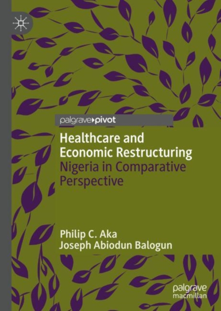 Healthcare and Economic Restructuring : Nigeria in Comparative Perspective, Hardback Book