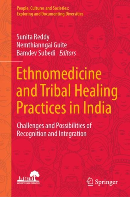 Ethnomedicine and Tribal Healing Practices in India : Challenges and Possibilities of Recognition and Integration, Hardback Book