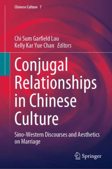 Conjugal Relationships in Chinese Culture : Sino-Western Discourses and Aesthetics on Marriage, Hardback Book