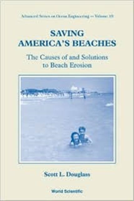 Saving America's Beaches: The Causes Of And Solutions To Beach Erosion, Paperback / softback Book